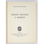 GRUBIŃSKI Wacław - Między młotem a sierpem. Londyn 1948. Stowarzyszenie Pisarzy Polskich. 16d, s. 365....