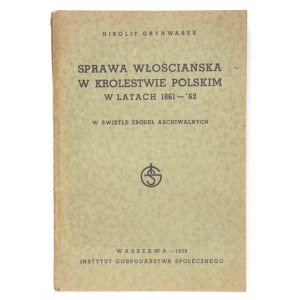 GRYNWASER Hipolit - Sprawa włościańska w Królestwie Polskim w latach 1861-&#39;...