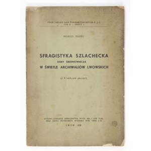 HAISIG Marian - Sfragistyka szlachecka w świetle archiwaliów lwowskich. (Z 9 tablicami pieczęci)....