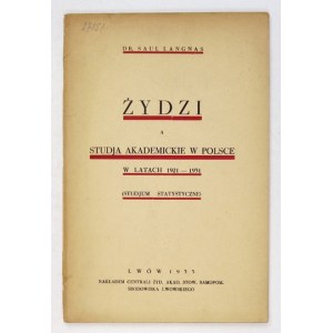LANGNAS Saul - Żydzi a studja akademickie w Polsce w latach 1921-1931. (Studjum statystyczne). Lwów 1933....