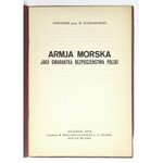 KOSIANOWSKI W[ładysław] - Armja morska jako gwarantka bezpieczeństwa Polski. Gdańsk 1930. Nakł. własny. 8, s. 32....