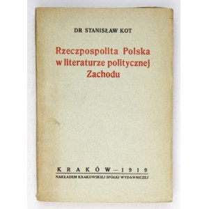 KOT Stanisław - Rzeczpospolita Polska w literaturze politycznej Zachodu. Kraków 1919. Krakowska Spółka Wydawnicza. 8,...