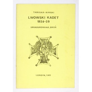 KRYSKA-KARSKI T[adeusz] - Lwowski kadet 1934-39. Umundurowanie, broń. Londyn 1983. Nakł. autora. 8, s. 40....