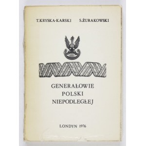 KRYSKA-KARSKI T[adeusz], ŻURAKOWSKI S[tanisław] - Generałowie Polski Niepodległej. London 1976. Nakł. autorów,...