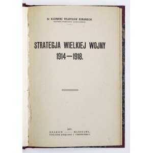 KUMANIECKI Kazimierz Władysław - Strategja Wielkiej Wojny 1914-1918. Kraków-Warszawa 1921. Nakł. Księg. J....