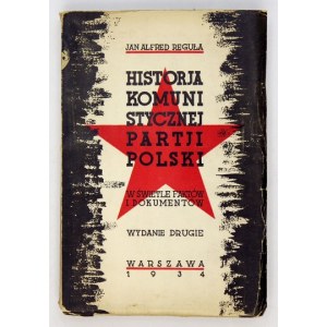 [MITZENMACHER Józef]. Jan Alfred Reguła [pseud.] - Historja Komunistycznej Partji Polski w świetle faktów i dokumentów. ...