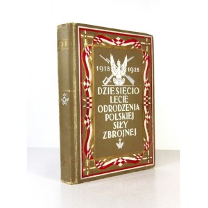 MOŚCICKI Henryk, DZWONKOWSKI Włodzimierz, BAŁABAN Tadeusz - Dziesięciolecie odrodzenia Polskiej Siły Zbrojnej 1918-...