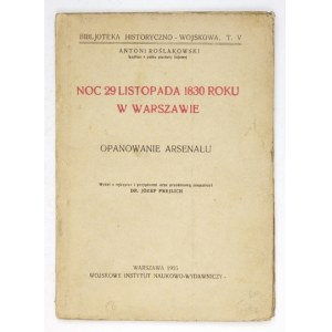 ROŚLAKOWSKI Antoni - Noc 29 listopada 1830 roku w Warszawie. Opanowanie Arsenału. Wydał z rękopisu i przypisami oraz prz...