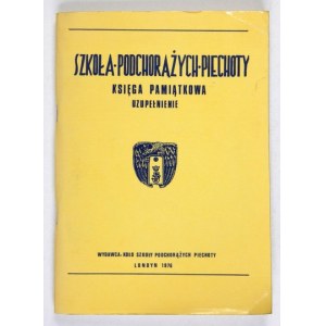 SZKOŁA Podchorążych Piechoty. Księga pamiątkowa - uzupełnienia. Londyn 1976. Koło Szkoły Podchorążych Piechoty. 8,...