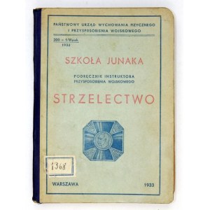 SZKOŁA junaka. Podręcznik instruktora p[rzysposobienia] w[ojskowego]. Strzelectwo....