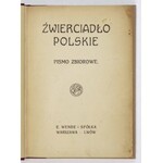 ŹWIERCIADŁO polskie. Pismo zbiorowe. Warszawa-Lwów [1915]. E. Wende i Sp. 4, s. [2], 102, [2], tabl. 2. opr. wsp. ppł., ...