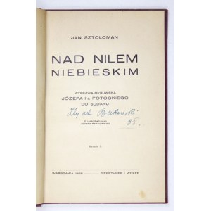 SZTOLCMAN Jan - Nad Nilem Niebieskim. Wyprawa myśliwska Józefa hr. Potockiego do Sudanu. Z Ilustracjami Józefa Rapackieg...