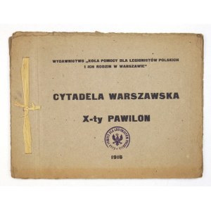 CYTADELA Warszawska. X-ty pawilon. Warszawa 1916. Wyd. Koła Pomocy dla Legionistów Polskich i ich Rodzin w Warszawie. ...