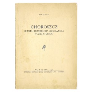 GLINKA Jan - Choroszcz. Letnia rezydencja hetmańska w XVIII stuleciu. Warszawa 1938. 4, s. [2], [177]-200. brosz....