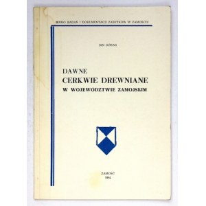 GÓRAK Jan - Dawne cerkwie drewniane w województwie zamojskim. Zamość 1984. Biuro Badań i Dokumentacji Zabytków w Zamości...