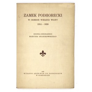 GRABIKOWSKI Marcin - Zamek podhorecki w okresie Wielkiej Wojny 1914-1920. Kronika burgrabiego ... Gumniska 1931....