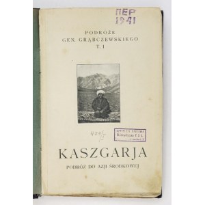 GRĄBCZEWSKI B. - Kaszgarja, kraj i ludzie. 1924.