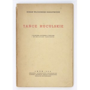 HARASYMCZUK Roman Włodzimierz - Tańce huculskie. Z 26 mapami, 6 tabl. i 287 melodiami tanecznymi. Lwów 1939....