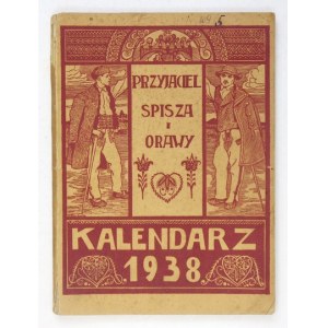 [KALENDARZ]. Przyjaciel Spisza i Orawy. Kalendarz na rok Pański 1938. Ułożył Juliusz Serafin....