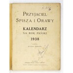[KALENDARZ]. Przyjaciel Spisza i Orawy. Kalendarz na rok Pański 1938. Ułożył Juliusz Serafin....