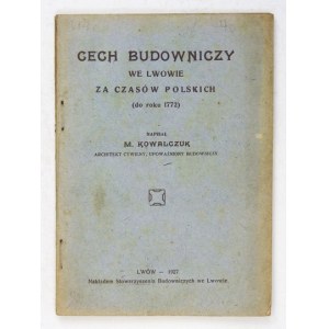 KOWALCZUK M[ichał] - Cech budowniczy we Lwowie za czasów polskich (do roku 1772)....