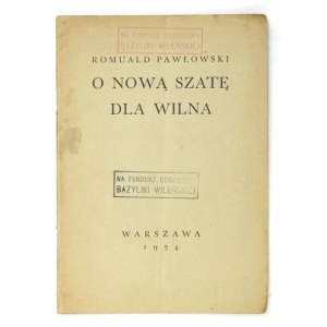 PAWŁOWSKI Romuald - O nową szatę dla Wilna. Warszawa 1934. Druk. W. Łazarskiego. 8, s. 24....