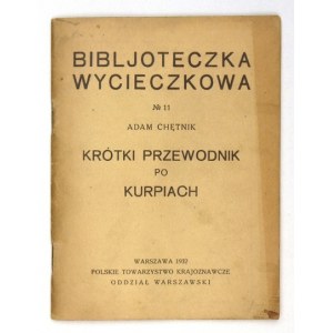 CHĘTNIK Adam - Krótki przewodnik po Kurpiach. Warszawa 1932. Polskie Towarzystwo Krajoznawcze. 16d, s. 61, [1]....