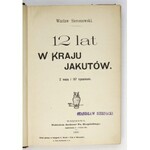 SIEROSZEWSKI Wacław - 12 lat w kraju Jakutów. Wrażenia i notatki. Z mapą i 167 rysunkami. Warszawa 1900. Druk....