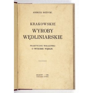RÓŻYCKI Andrzej - Krakowskie wyroby wędliniarskie. Praktyczne wskazówki o wyrobie wędlin. Kraków 1926. Nakł....