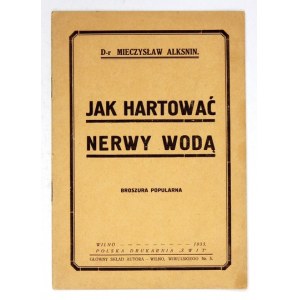 ALKSNIN Mieczysław - Jak hartować nerwy wodą. Broszura popularna. Wilno 1933. Polska Drukarnia Świt. 8, s. 19, [5]...
