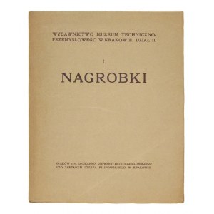 NAGROBKI. Kraków 1916. Druk. Uniwersytetu Jagiellonskiego. 4, s. 29. brosz. Wyd. Muzeum Techniczno-Przemysłowego w Krako...