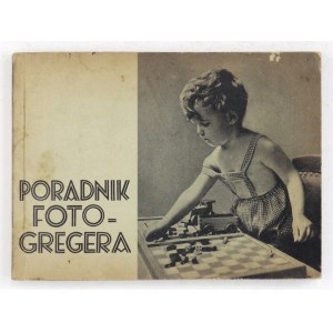 PORADNIK Foto-Gregera. Poznań 1937. Nakł. Firmy Foto-Greger. 16 podł., s. 256. brosz.