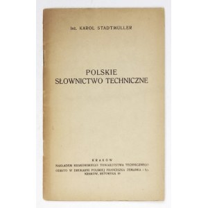 STADTMÜLLER Karol - Polskie słownictwo techniczne. Kraków [1921]. Krakowskie Towarzystwo Techniczne. 8, s. [2],...