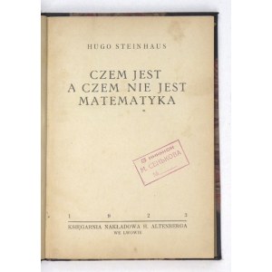 STEINHAUS Hugo - Czem jest a czem nie jest matematyka. Lwów 1923. Księg. Nakł. H. Altenberga. 16d, s. [4], 174, [1]...