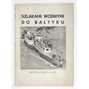 SZLAKAMI wodnymi do Bałtyku. [Warszawa 1948]. Państwowa Żegluga na Wiśle. 8, s. 22....