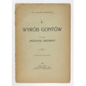 ŻEREBECKI Marjan - Wyrób gontów. Z serji: Przemysł drzewny, cz. 1. Warszawa 1921. Nakład własny. 8, s. 19....