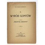 ŻEREBECKI Marjan - Wyrób gontów. Z serji: Przemysł drzewny, cz. 1. Warszawa 1921. Nakład własny. 8, s. 19....