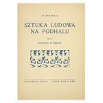 BARABASZ St[anisław] - Sztuka ludowa na Podhalu. Cz. 4: Kościół w Dębnie. Lwów-Warszawa 1932. Książnica-Atlas. 4, s....