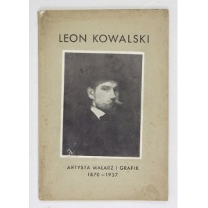 [KOWALSKI Leon]. Leon Kowalski. Artysta, malarz i grafik 1870-1937. Głosy prasy o twórczości Leona Kowalskiego, Ze wspom...