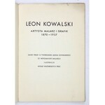 [KOWALSKI Leon]. Leon Kowalski. Artysta, malarz i grafik 1870-1937. Głosy prasy o twórczości Leona Kowalskiego, Ze wspom...