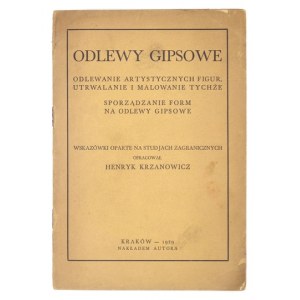 KRZANOWICZ Henryk - Odlewy gipsowe. Odlewanie artystycznych figur, utrwalanie i malowanie tychże, sporządzanie form na o...