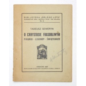 SEWERYN Tadeusz - O Chrystusie Frasobliwym. Figurki, legendy, świątkarze. Kraków 1926. Księg. Geograficzna Orbis....