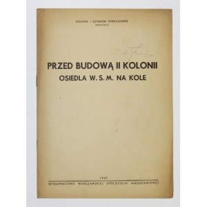 SYRKUS Helena, SYRKUS Szymon - Przed budową II Kolonii osiedla W.S.M. na Kole. Warszawa 1947....