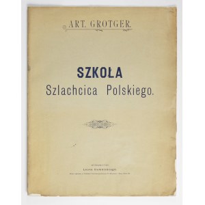 GROTTGER Art[ur] - Szkoła szlachcica polskiego. [Warszawa] 1899. Wyd. Leona Humnickiego. folio, tabl. 4....