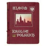 MATEJKO J. - Album Królów Polskich według pędzla ... Czterdzieści barwnych portretów. 1913