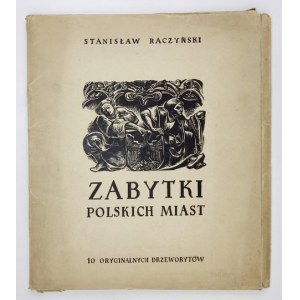 RACZYŃSKI Stanisław - Zabytki polskich miast. 10 oryginalnych drzeworytów. [Kraków, ca 1954]. folio, tabl. 10....