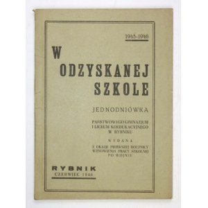 W ODZYSKANEJ szkole. Jednodniówka Państwowego Gimnazjum i Liceum Koedukacyjnego w Rybniku wydana z okazji pierwszej rocz...