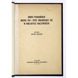 BEDERSKI Antoni - Druki poznańskie wieku XVI-XVIII znajdujące się w Bibljotece Raczyńskich. Zestawił ......