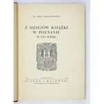 WOJCIECHOWSKA Marja - Z dziejów książki w Poznaniu w XVI wieku. Poznań 1927. Fiszer i Majewski. 8, s. XLIII, [1], 358, [...