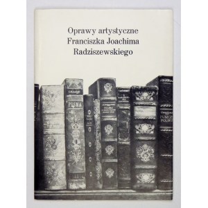 [RADZISZEWSKI Franciszek J.]. Oprawy artystyczne Franciszka Joachima Radziszewskiego. Łódź 1987....